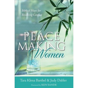 Peacemaking Women - by  Tara Klena Barthel & Judy Dabler (Paperback) - 1 of 1