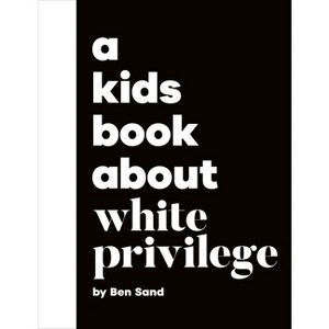 A Kids Book about White Privilege - by  Ben Sand (Hardcover) - 1 of 1