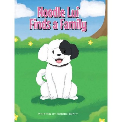 Noodle Lui Finds a Family - by  Ronnie Beaty (Hardcover)