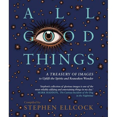 All Good Things - by  Stephen Ellcock (Hardcover)