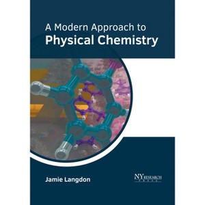 A Modern Approach to Physical Chemistry - by  Jamie Langdon (Hardcover) - 1 of 1