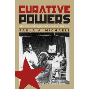 Curative Powers - (Russian and East European Studies) by  Paula Michaels (Paperback) - 1 of 1