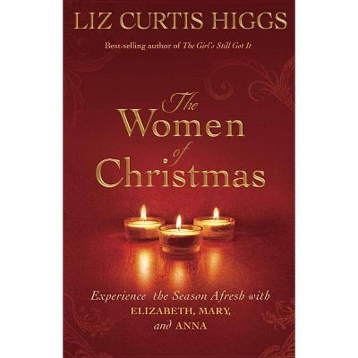 The Women of Christmas - by  Liz Curtis Higgs (Hardcover)