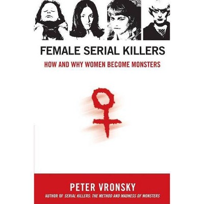 Female Serial Killers - by  Peter Vronsky (Paperback)