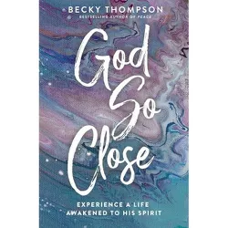 God So Close - by  Becky Thompson (Paperback)