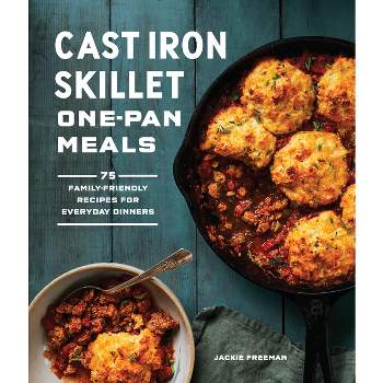 Cast Iron Skillet One-Pan Meals - by  Jackie Freeman (Paperback)