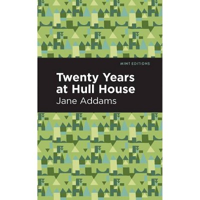 Twenty Years at Hull-House - (Mint Editions) by  Jane Addams (Paperback)