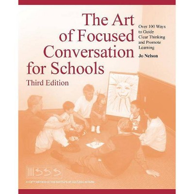 The Art of Focused Conversation for Schools, Third Edition - by  Jo Nelson (Paperback)