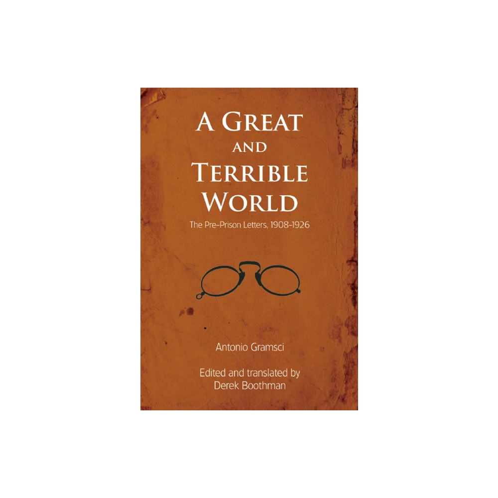 A Great and Terrible World - by Antonio Gramsci (Paperback)