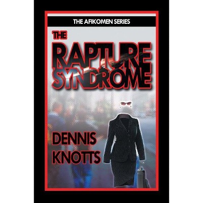 The Rapture Syndrome - by  Dennis Knotts (Paperback)