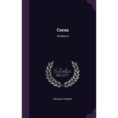 Cocoa - by  Richard Cadbury (Hardcover)