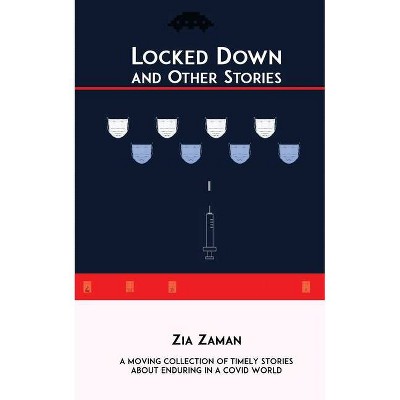 Locked Down and Other Stories - by  Zia Zaman (Paperback)