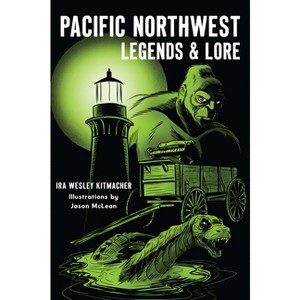 Pacific Northwest Legends & Lore - (American Legends) by  Ira Wesley Kitmacher (Paperback) - 1 of 1