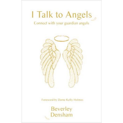 I Talk to Angels - by  Beverley Densham (Paperback)