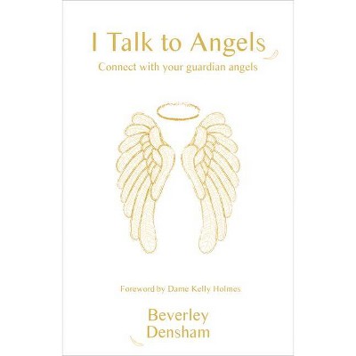 I Talk to Angels - by  Beverley Densham (Paperback)