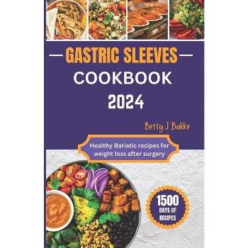 Gastric Sleeve Cookbook 2024 - by  Betty J Bakke (Paperback)