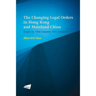 The Changing Legal Orders in Hong Kong and Mainland China - by  Albert H y Chen (Paperback)