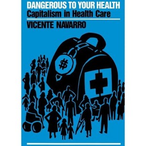 Dangerous to Your Health - by  Vicente Navarro (Paperback) - 1 of 1