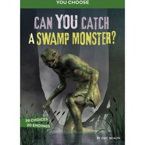 Can You Catch a Swamp Monster? - (You Choose: Monster Hunter) by  Eric Braun (Hardcover) - 1 of 1