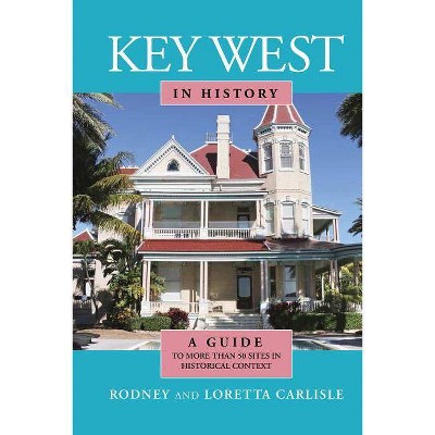 Key West in History - by  Rodney Carlisle & Loretta Carlisle (Paperback)