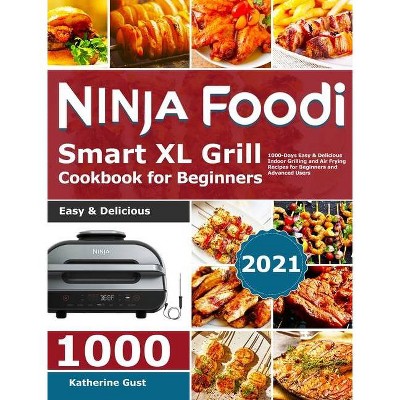 Ninja Foodi Smart XL Grill Cookbook for Beginners 2021 - by  Katherine Gust (Hardcover)