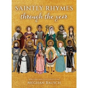 Saintly Rhymes Through the Year - by  Meghan Bausch (Hardcover) - 1 of 1