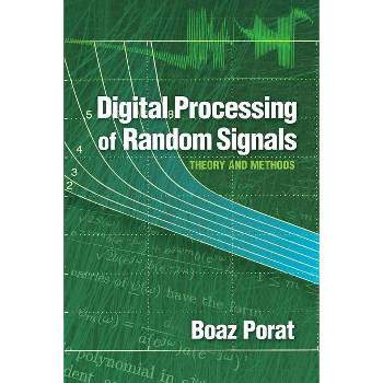 Digital Processing of Random Signals - (Dover Books on Electrical Engineering) by  Boaz Porat (Paperback)
