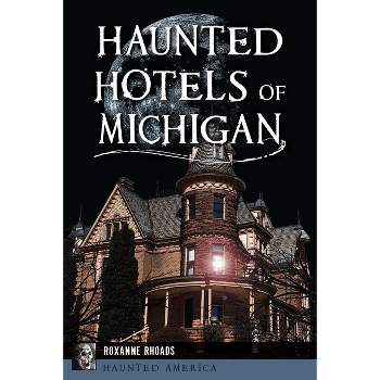 Haunted Hotels of Michigan - (Haunted America) by  Roxanne Rhoads (Paperback)