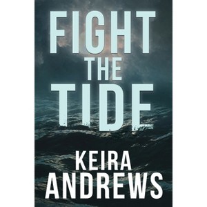 Fight the Tide - (Kick at the Darkness) by  Keira Andrews (Paperback) - 1 of 1