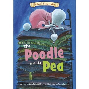 The Poodle and the Pea - (Animal Fairy Tales) by  Charlotte Guillain (Paperback) - 1 of 1