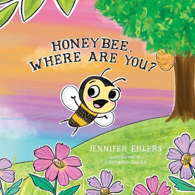 Honeybee, Where Are You? - by  Jennifer Ehlers (Paperback)