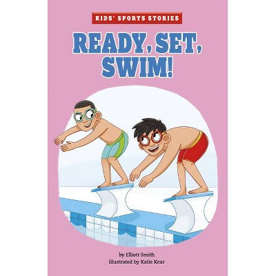 Ready, Set, Swim! - (Kids' Sports Stories) by  Elliott Smith (Paperback)