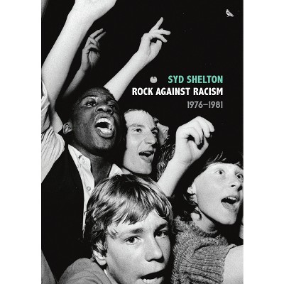 Rock Against Racism --1976-1981 - by  Syd Shelton (Hardcover)