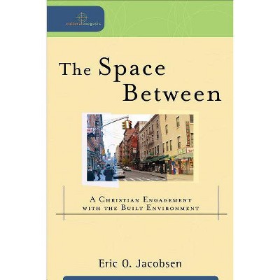 The Space Between - (Cultural Exegesis) by  Eric O Jacobsen (Paperback)