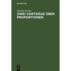 Zwei Vorträge Über Proportionen - 2nd Edition by  Theodor Fischer (Hardcover) - 1 of 1