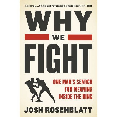 Why We Fight - by  Josh Rosenblatt (Paperback)