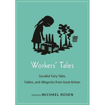 Workers' Tales - (Oddly Modern Fairy Tales) by  Michael Rosen (Paperback)