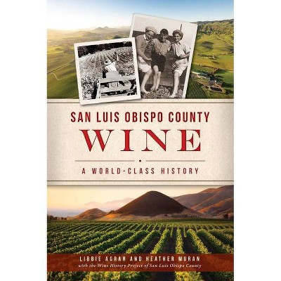 San Luis Obispo County Wine - (American Palate) by  Libbie Agran & Heather Muran (Paperback)