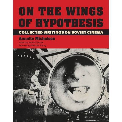 On the Wings of Hypothesis - (October Books) by  Annette Michelson (Hardcover)