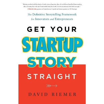 Get Your Startup Story Straight - by  David Riemer (Paperback)