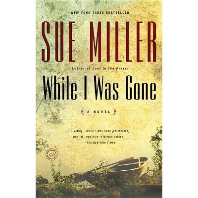 While I Was Gone - by  Sue Miller (Paperback)