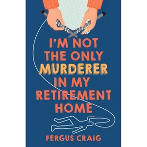 I'm Not the Only Murderer in My Retirement Home - by  Fergus Craig (Hardcover) - 1 of 1