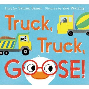 Truck, Truck, Goose! - by  Tammi Sauer (Hardcover) - 1 of 1