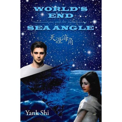 World's End and the Sea Angle - by  Yank Shi (Paperback)