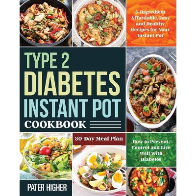 Type 2 Diabetes Instant Pot Cookbook - by  Pater Higher (Paperback)