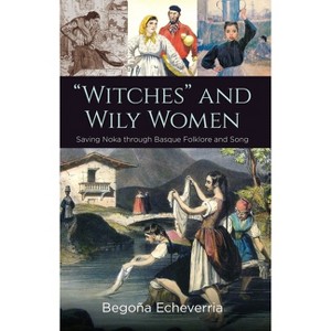 Witches and Wily Women - (Basque Politics) by  Begoña Echeverria (Hardcover) - 1 of 1
