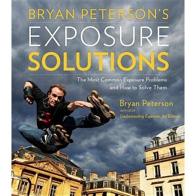 Bryan Peterson's Exposure Solutions - (Paperback)