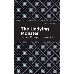 The Undying Monster - (Mint Editions (Horrific, Paranormal, Supernatural and Gothic Tales)) by  Jessie Douglas Kerruish (Hardcover) - 1 of 1