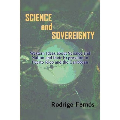 Science and Sovereignty - by  Rodrigo Fernós (Paperback)