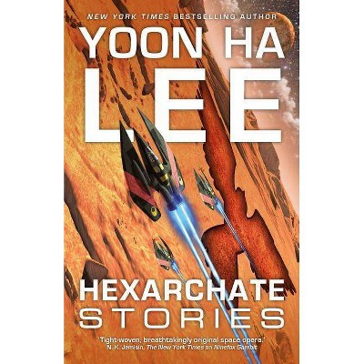 Hexarchate Stories, 4 - (The Machineries of Empire) by  Yoon Ha Lee (Paperback)